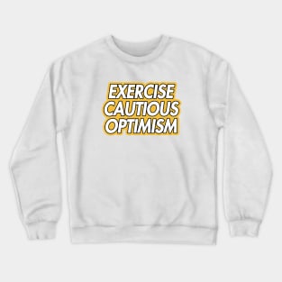 exercise cautious optimism Crewneck Sweatshirt